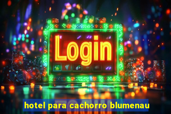 hotel para cachorro blumenau